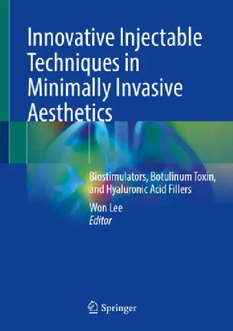 Innovative Injectable Techniques in Minimally Invasive Aesthetics: Biostimulators, Botulinum Toxin, and Hyaluronic Acid Fillers by Won Lee