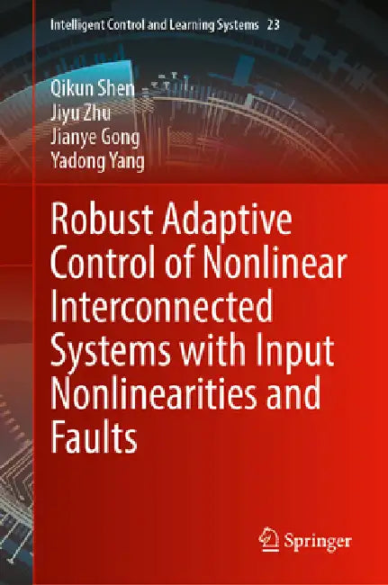 Robust Adaptive Control of Nonlinear Interconnected Systems with Input Nonlinearities and Faults by Qikun Shen, Jiyu Zhu, Jianye Gong