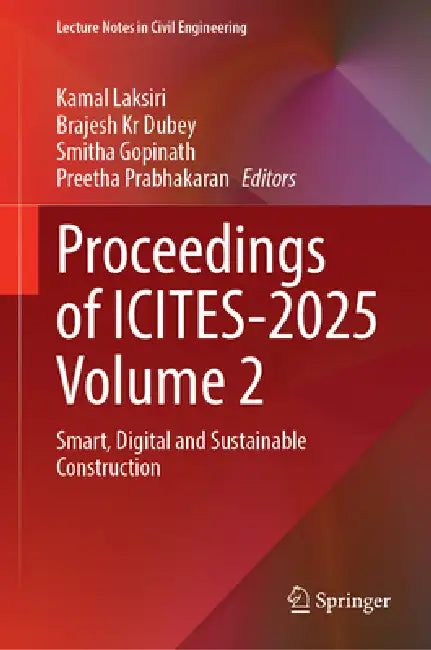 Proceedings of Icites-2025 Volume 2: Smart, Digital and Sustainable Construction by Kamal Laksiri, Brajesh Kr Dubey, Smitha Gopinath