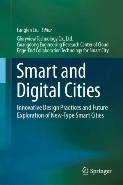 Smart and Digital Cities: Innovative Design Practices and Future Exploration of New-Type Smart Cities by Fangfen Liu
