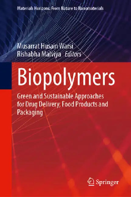 Biopolymers: Green and Sustainable Approaches for Drug Delivery, Food Products and Packaging by Musarrat Husain Warsi, Rishabha Malviya