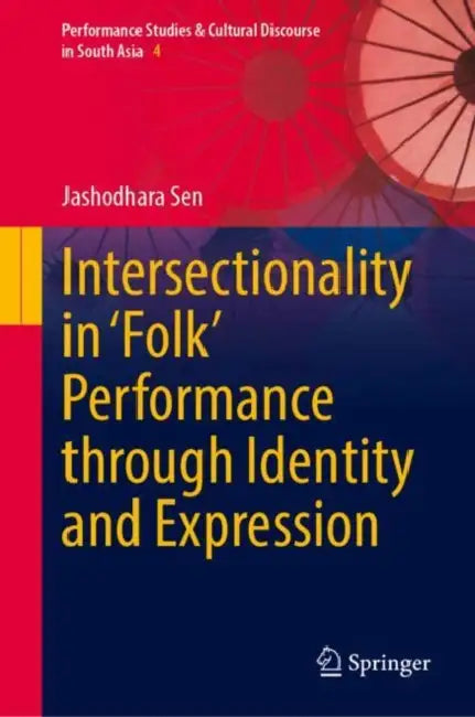 Intersectionality in 'Folk' Performance Through Identity and Expression by Jashodhara Sen