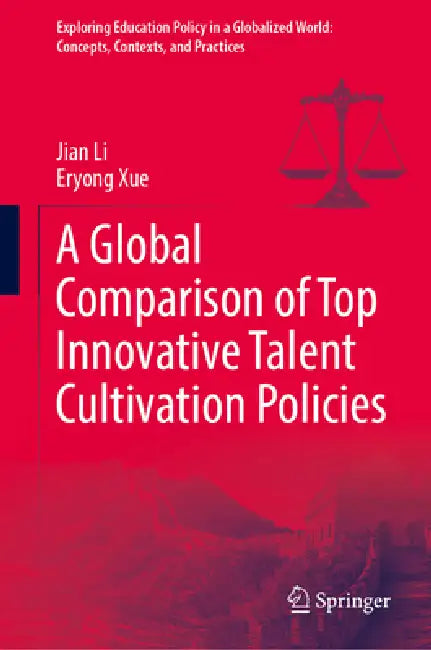 A Global Comparison of Top Innovative Talent Cultivation Policies by Jian Li, Eryong Xue