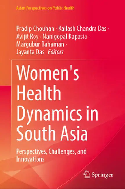 Women's Health Dynamics in South Asia: Perspectives, Challenges, and Innovations by Pradip Chouhan, Kailash Chandra Das, Avijit Roy