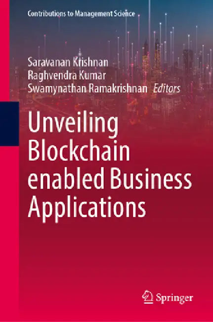 Unveiling Blockchain Enabled Business Applications by Saravanan Krishnan, Raghvendra Kumar, Swamynathan Ramakrishnan