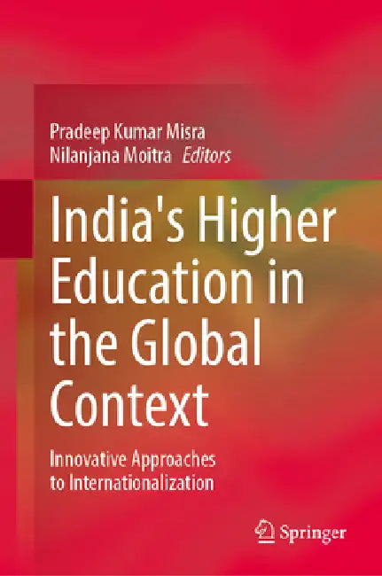 India's Higher Education in the Global Context: Innovative Approaches to Internationalization by Pradeep Kumar Misra, Nilanjana Moitra