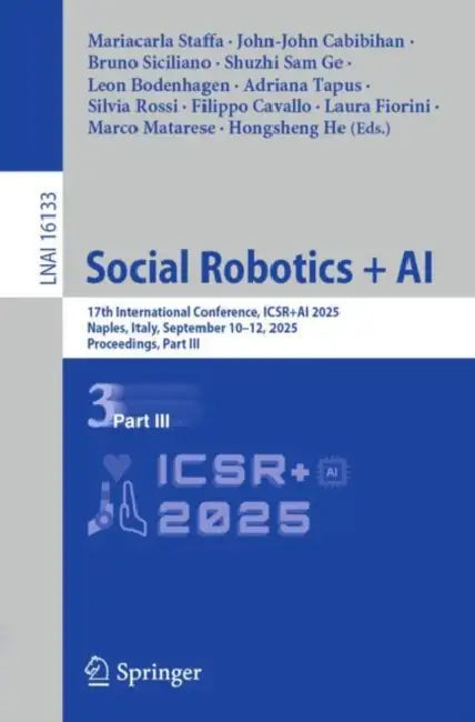 Social Robotics + AI: 17th International Conference, Icsr+ai 2025, Naples, Italy, September 10-12, 2025, Proceedings, Part III by Mariacarla Staffa