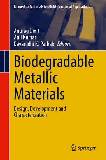 Biodegradable Metallic Materials: Design, Development and Characterization by Anurag Dixit, Anil Kumar, Dayanidhi K. Pathak