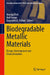 Biodegradable Metallic Materials: Design, Development and Characterization by Anurag Dixit, Anil Kumar, Dayanidhi K. Pathak