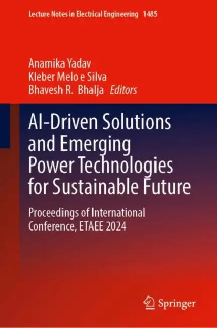 AI-Driven Solutions and Emerging Power Technologies for Sustainable Future: Proceedings of International Conference, Etaee 2024 by Anamika Yadav