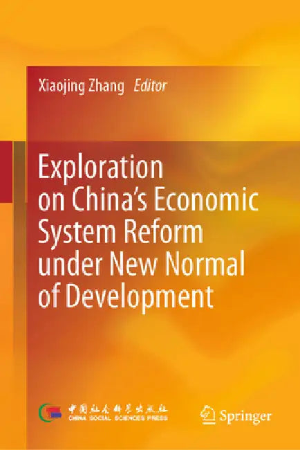 Exploration on China's Economic System Reform Under New Normal of Development by Xiaojing Zhang, Xu Yan