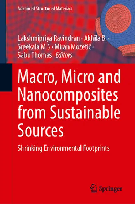 Macro, Micro and Nanocomposites from Sustainable Sources: Shrinking Environmental Footprints by Lakshmipriya Ravindran, Akhila Babu, Sreekala Meyyarappallil