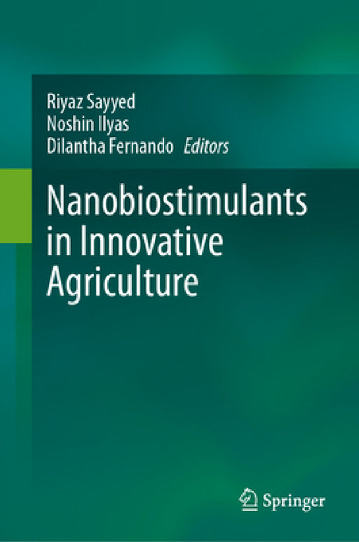 Nanobiostimulants in Innovative Agriculture by Riyaz Sayyed, Noshin Ilyas, Dilantha Fernando
