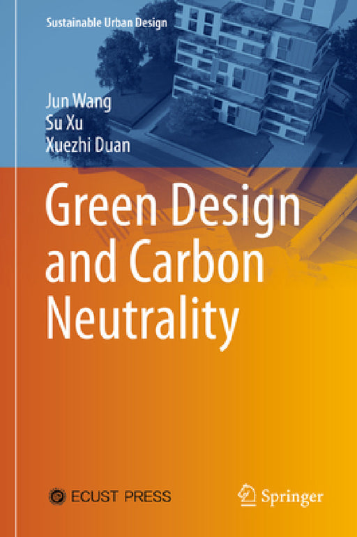 Green Design and Carbon Neutrality by Jun Wang, Su Xu, Xuezhi Duan