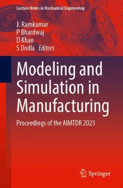 Modeling and Simulation in Manufacturing: Proceedings of the Aimtdr 2023 by J. Ramkumar