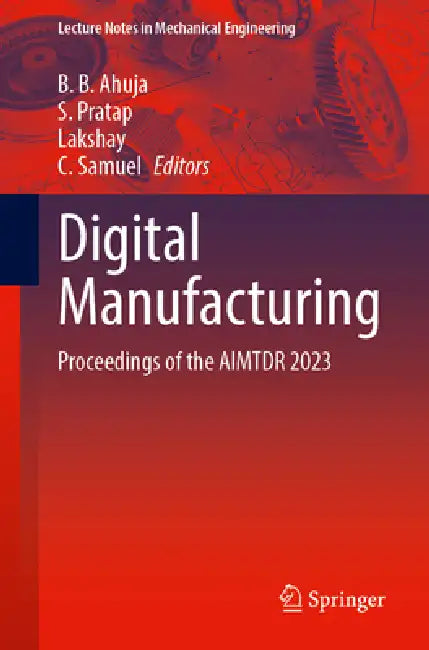 Digital Manufacturing: Proceedings of the Aimtdr 2023 by B. B. Ahuja, S. Pratap, Lakshay