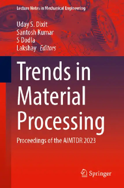 Trends in Material Processing: Proceedings of the Aimtdr 2023 by Uday S. Dixit, Santosh Kumar, S. Dodla