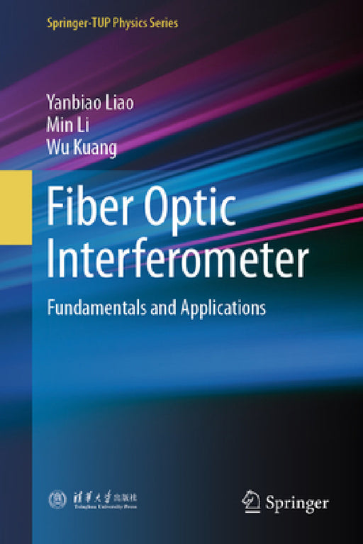 Fiber Optic Interferometer: Fundamentals and Applications by Yanbiao Liao, Min Li, Wu Kuang