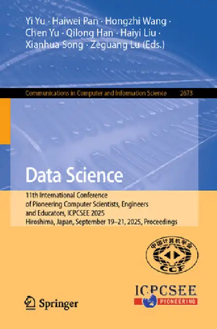 Data Science: 11th International Conference of Pioneering Computer Scientists, Engineers and Educators, Icpcsee 2025, Hiroshima, Japan, September 19-2 by Yi Yu, Haiwei Pan, Hongzhi Wang
