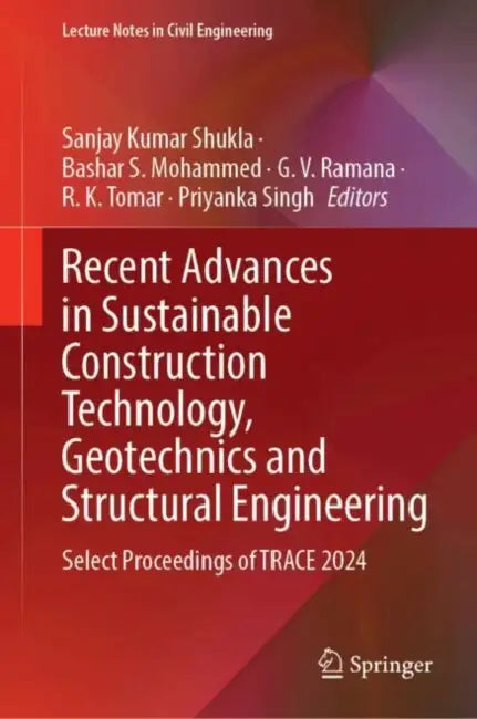 Recent Advances in Sustainable Construction Technology, Geotechnics and Structural Engineering: Select Proceedings of Trace 2024 by Sanjay Kumar Shukla