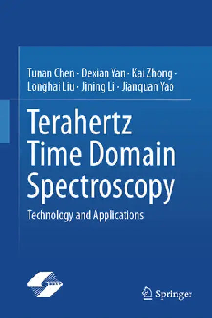 Terahertz Time Domain Spectroscopy: Technology and Applications by Tunan Chen