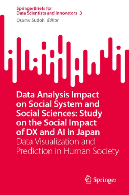 Data Analysis Impact on Social System and Social Sciences: Study on the Social Impact of DX and AI in Japan: Data Visualization and Prediction in Huma by Osamu Sudoh