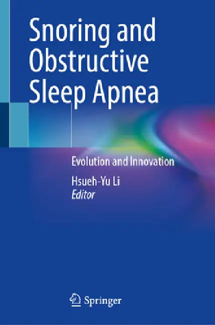 Snoring and Obstructive Sleep Apnea: Evolution and Innovation by Hsueh-Yu Li