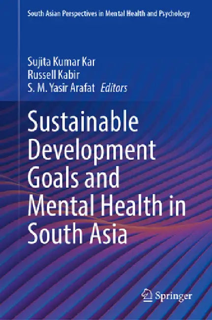Sustainable Development Goals and Mental Health in South Asia by Sujita Kumar Kar, Russell Kabir, S. M. Yasir Arafat