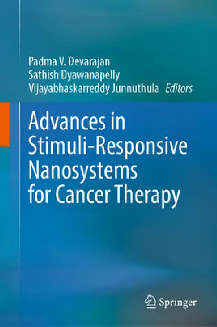 Advances in Stimuli-Responsive Nanosystems for Cancer Therapy by Padma V. Devarajan, Sathish Dyawanapelly, Vijayabhaskarreddy Junnuthula