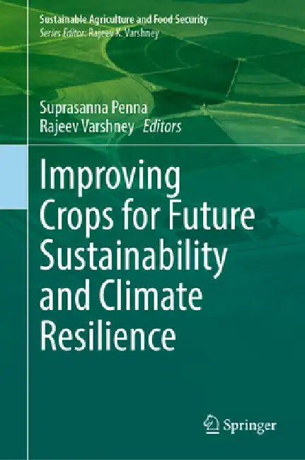 Improving Crops for Future Sustainability and Climate Resilience by Suprasanna Penna, Rajeev K. Varshney