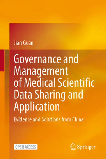 Governance and Management of Medical Scientific Data Sharing and Application: Evidence and Solutions from China by Jian Guan