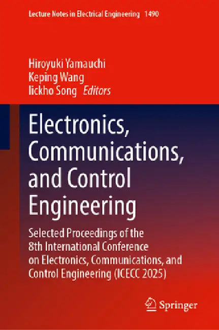 Electronics, Communications, and Control Engineering: Selected Proceedings of the 8th International Conference on Electronics, Communications, and Con by Hiroyuki Yamauchi, Keping Wang, Iickho Song