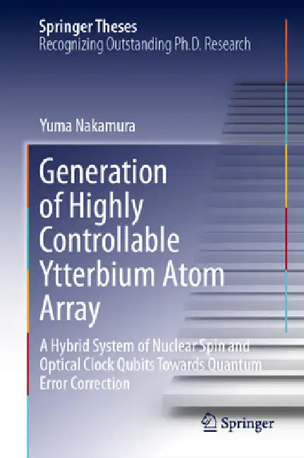 Generation of Highly Controllable Ytterbium Atom Array: A Hybrid System of Nuclear Spin and Optical Clock Qubits Towards Quantum Error Correction by Yuma Nakamura, Yoshiro Takahashi
