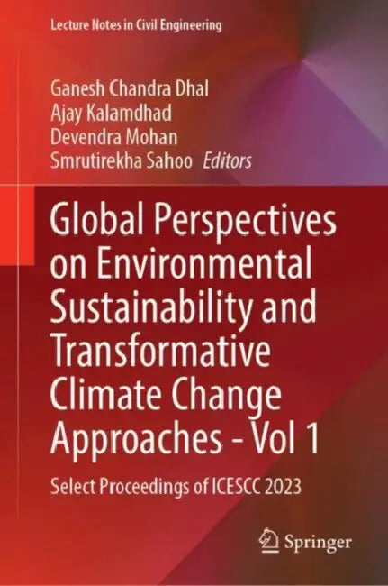 Global Perspectives on Environmental Sustainability and Transformative Climate Change Approaches: Select Proceedings of Icescc 2023 by Ganesh Chandra Dhal