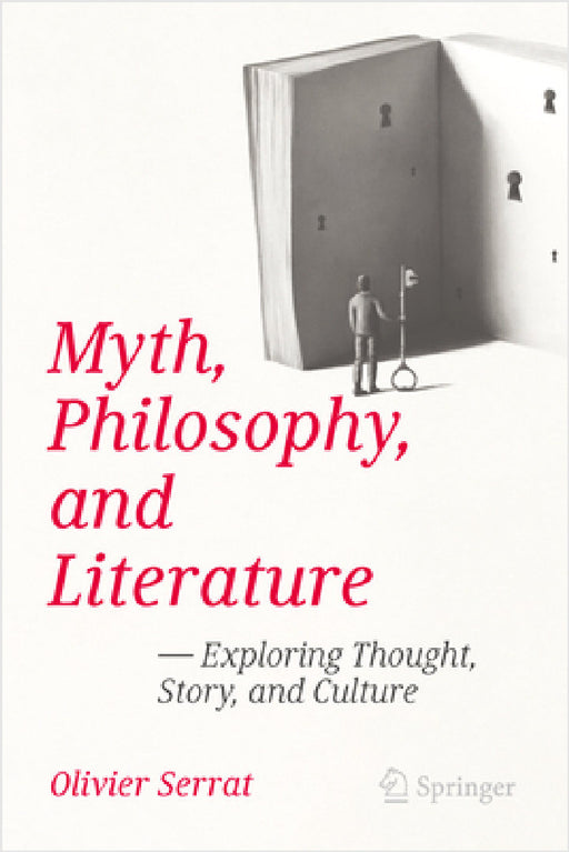 Myth, Philosophy, and Literature: Exploring Thought, Story, and Culture by Olivier Serrat