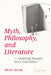 Myth, Philosophy, and Literature: Exploring Thought, Story, and Culture by Olivier Serrat