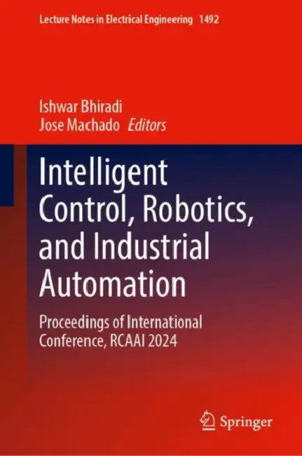 Intelligent Control, Robotics, and Industrial Automation: Proceedings of International Conference, Rcaai 2024 by Ishwar Bhiradi
