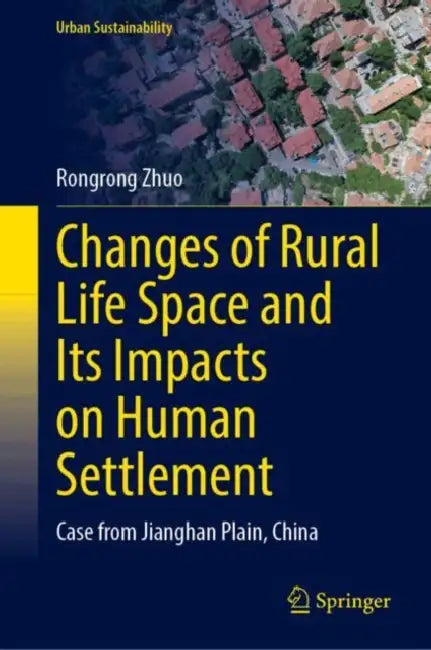 Changes of Rural Life Space and Its Impacts on Human Settlement: Case from Jianghan Plain, China by Rongrong Zhuo