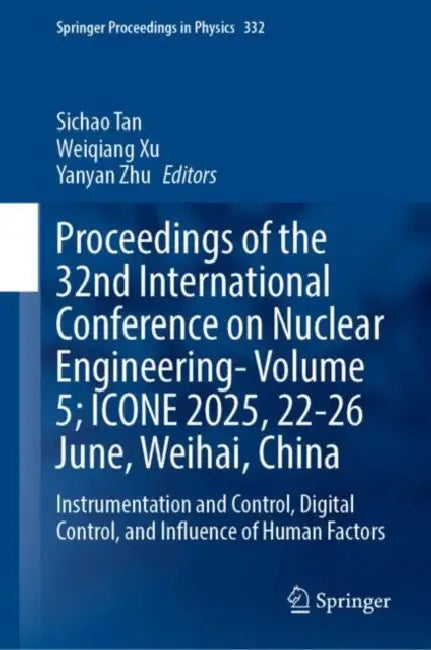 Proceedings of the 32nd International Conference on Nuclear Engineering- ; ICONE 2025, 22-26 June, Weihai, China: Instrumentation and Control by Sichao Tan