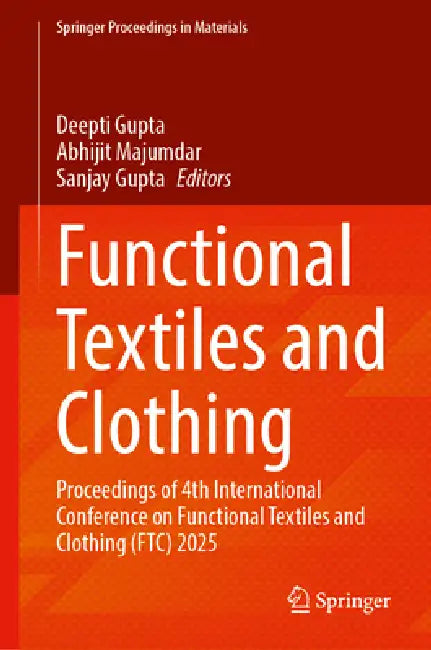 Functional Textiles and Clothing: Proceedings of 4th International Conference on Functional Textiles and Clothing (Ftc) 2025 by Deepti Gupta, Abhijit Majumdar, Sanjay Gupta