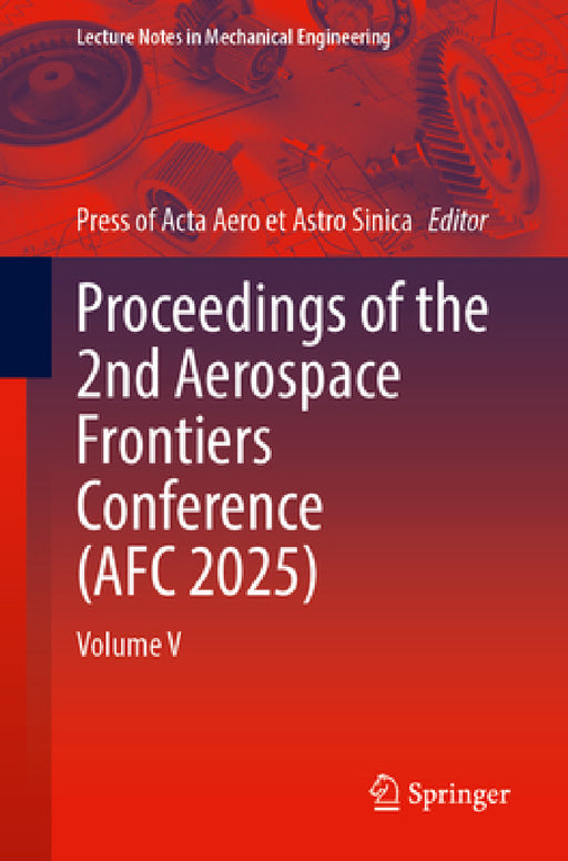 Proceedings of the 2nd Aerospace Frontiers Conference (Afc 2025): Volume V by Press of Acta Aero Et Astro Sinica