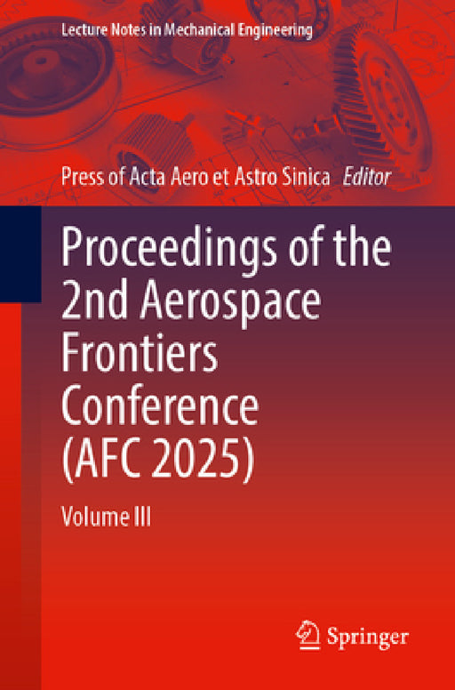 Proceedings of the 2nd Aerospace Frontiers Conference (Afc 2025): Volume III by Press of Acta Aero Et Astro Sinica