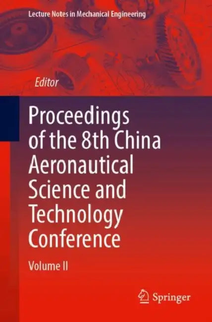 Proceedings of the 8th China Aeronautical Science and Technology Conference by Chinese Society of Aeronautics & Astronautics (COR)