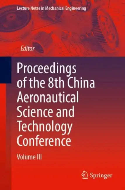 Proceedings of the 8th China Aeronautical Science and Technology Conference by Chinese Society of Aeronautics & Astronautics (COR)