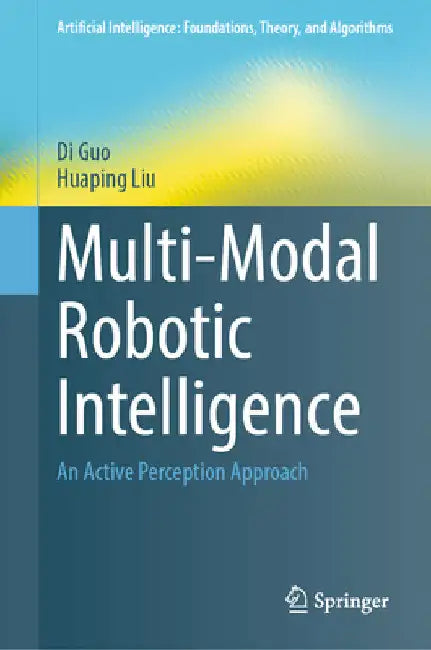 Multi-Modal Robotic Intelligence: An Active Perception Approach by Di Guo
