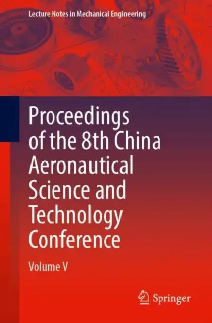 Proceedings of the 8th China Aeronautical Science and Technology Conference by Chinese Society of Aeronautics & Astronautics (COR)
