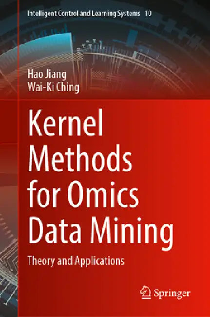 Kernel Methods for Omics Data Mining: Theory and Applications by Hao Jiang, Wai-Ki Ching