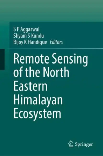 Remote Sensing of the North Eastern Himalayan Ecosystem by S. P.  Aggarwal