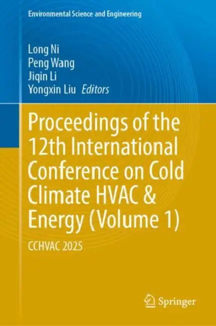 Proceedings of the 12th International Conference on Cold Climate HVAC & Energy : Cchvac 2025 by Long Ni