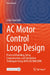 AC Motor Control Loop Design: Practical Modeling, Delay Compensation, and Simulation Techniques Using Matlab/Simulink by Chih-Chun Yeh